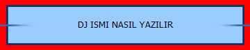 DJ ISMI NASIL YAZILIR 